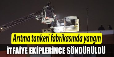 Kocaeli de aritma tankeri fabrikasindaki yangin itfaiye ekiplerince sonduruldu