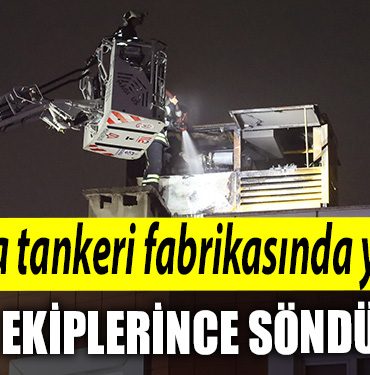 Kocaeli de aritma tankeri fabrikasindaki yangin itfaiye ekiplerince sonduruldu