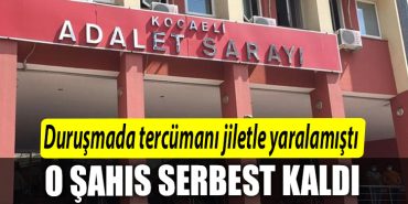 Kocaeli de durusmada tercumani jiletle yaralamisti. Mahkeme o sahsi serbest birakti