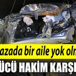 Kocaeli de feci kazada bir aile yok olmustu surucu yeniden hakim karsisinda