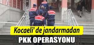 Kocaeli de jandarmadan PKK operasyonu