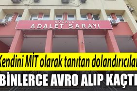 Kocaeli de kendini MIT olarak tanitan dolandiricilar binlerce euro aldi kacti