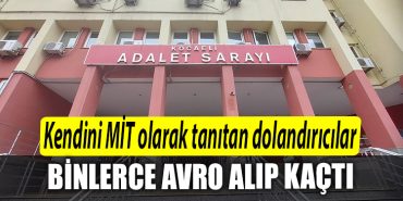 Kocaeli de kendini MIT olarak tanitan dolandiricilar binlerce euro aldi kacti