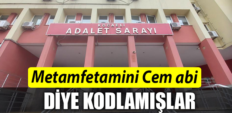 Kocaeli de metamfetamini Cem abi diye kodlamis