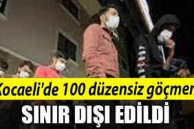 Kocaelide 100 duzensiz gocmen sinir disi edildi