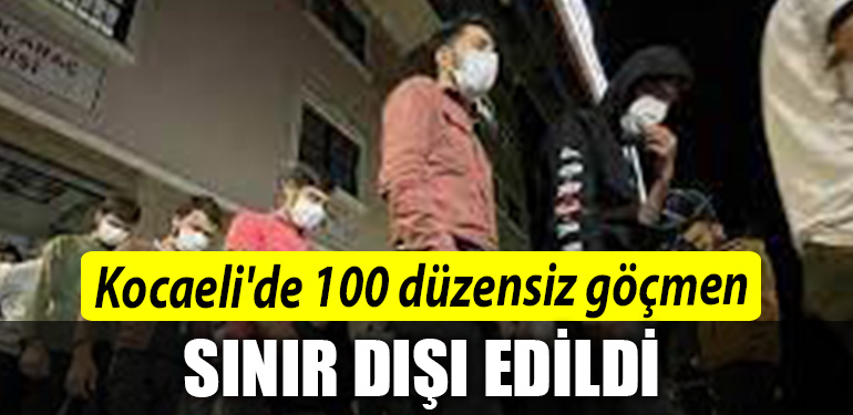 Kocaelide 100 duzensiz gocmen sinir disi edildi