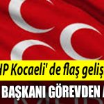 MHP Kocaeli de flas gelisme. Iki ilce baskani gorevden alindi