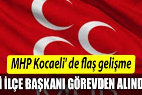MHP Kocaeli de flas gelisme. Iki ilce baskani gorevden alindi