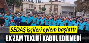 SEDAS iscileri eylem baslatti. Isciler ek zam teklifini kabul etmedi