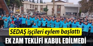 SEDAS iscileri eylem baslatti. Isciler ek zam teklifini kabul etmedi