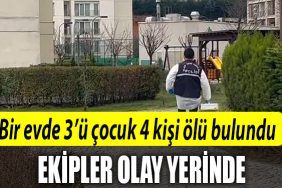Sancaktepede bir evde 3u cocuk 4 kisi olu bulundu