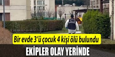 Sancaktepede bir evde 3u cocuk 4 kisi olu bulundu