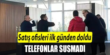 Satis ofisleri ilk gunden doldu. Telefonlar susmadi
