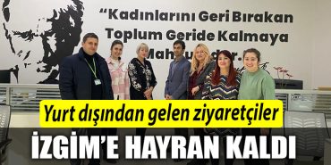 Yurt disindan gelen ziyaretciler IZGIMe hayran kaldi