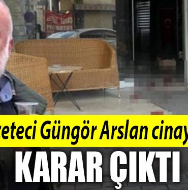 gungor arslan cinayet dava sonucu