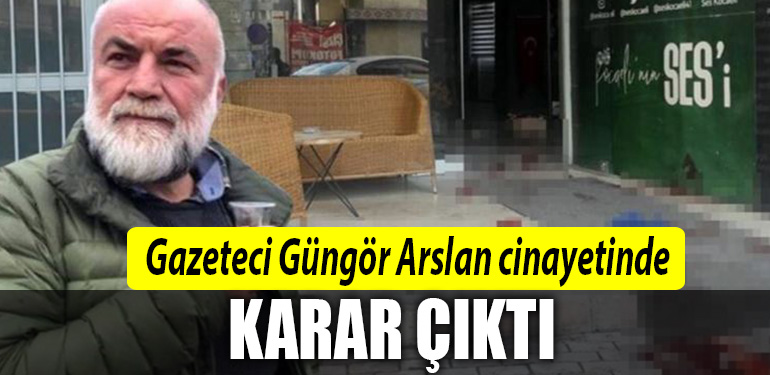 gungor arslan cinayet dava sonucu