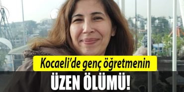 kocaeli ogretmen hayatini kaybetti