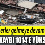 Aci haberler gelmeye devam ediyor. Can kaybinin 1014e yukseldigi aciklandi