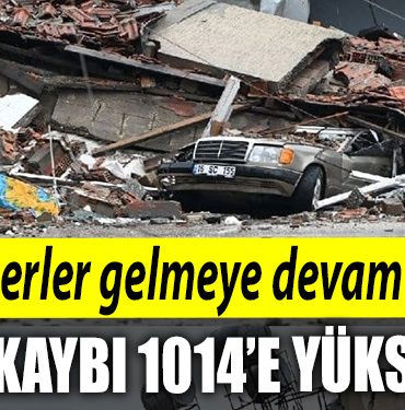 Aci haberler gelmeye devam ediyor. Can kaybinin 1014e yukseldigi aciklandi