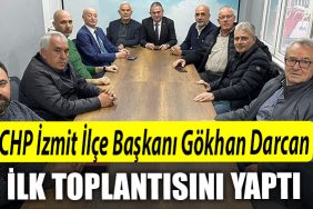 CHP Izmit Ilce Baskani Gokhan Darcan ilk toplantisini yapti