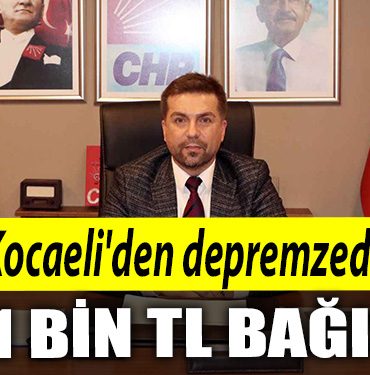 CHP Kocaeliden depremzedelere 41 bin TL bagis