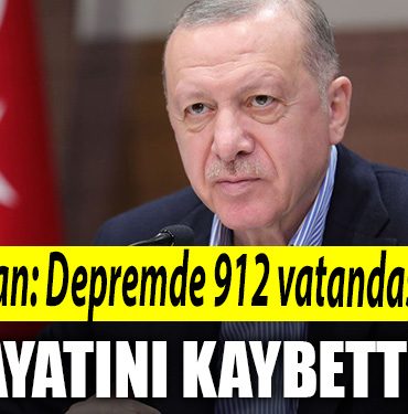 Cumhrubaskani Erdogan Depremde 912 vatandasimiz hayatini kaybet