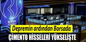 Depremin ardindan Borsada Cimento hisseleri yukseliste