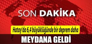 Hatayda 64 buyuklugunde bir deprem daha meydana geldi