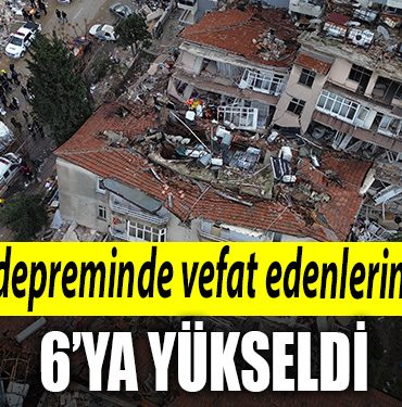 Hatayda depremde hayatini kaybedenlerin sayisi 6ya yukseldi