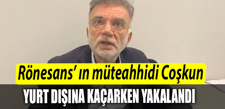Hataydaki depremde yikilan Ronesans Rezidansin muteahhidi Mehmet Yasar Coskunun yurt disina kacarken yakalandi
