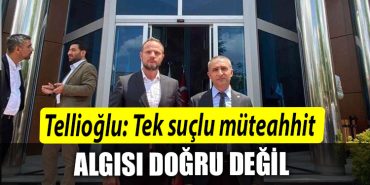 IMKON Genel Baskani Tahir Tellioglu Tek suclu muteahhit algisi dogru degil