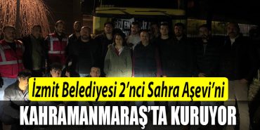 Izmit Belediyesi 2nci Sahra Asevini Kahramanmarasta kuruyor