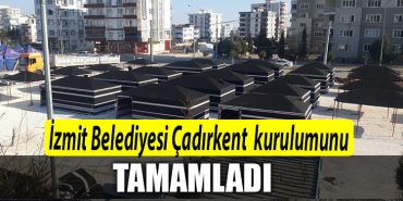 Izmit Belediyesi Kil cadirlardan olusan Cadirkentin kurulumu tamamlandi