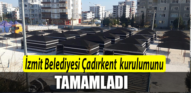 Izmit Belediyesi Kil cadirlardan olusan Cadirkentin kurulumu tamamlandi