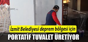 Izmit Belediyesi deprem bolgesi icin portatif tuvalet uretiyor