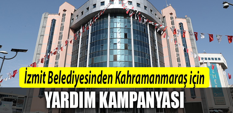 Izmit Belediyesinden Kahramanmaras icin yardim kampanyasi