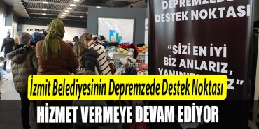 Izmit Belediyesinin Depremzede Destek Noktasi afetzedelere hizmet vermeye devam ediyor