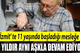 Izmit te 11 yasinda basladigi meslege 61 yildir ayni askla devam ediyor
