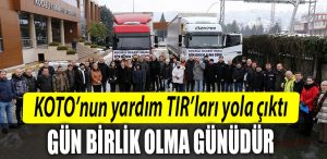 KOTOnun yardim TIRlari yola cikti Gun birlik olma gunudur