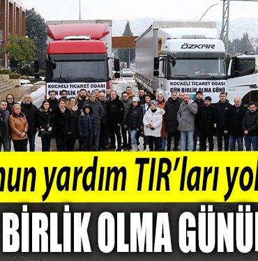 KOTOnun yardim TIRlari yola cikti Gun birlik olma gunudur