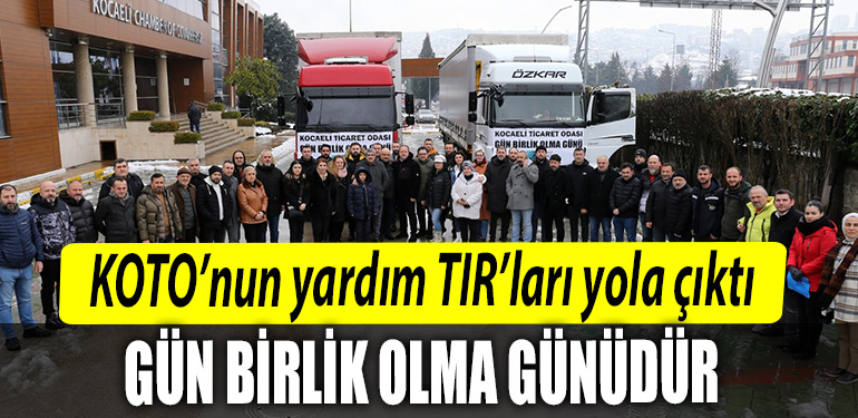 KOTOnun yardim TIRlari yola cikti Gun birlik olma gunudur
