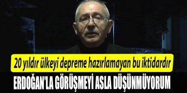 Kemal Kilicdaroglu 20 yildir ulkeyi depreme hazirlamayan bu iktidardir. Onun icin de Erdoganla gorusmeyi asla dusunmuyorum