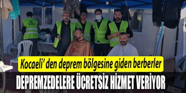 Kocaeli Berberler Odasi Hatay da depremzedelere ucretsiz tiras