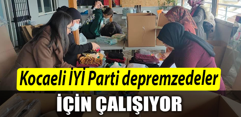 Kocaeli IYI Parti depremzedeler icin calisiyor