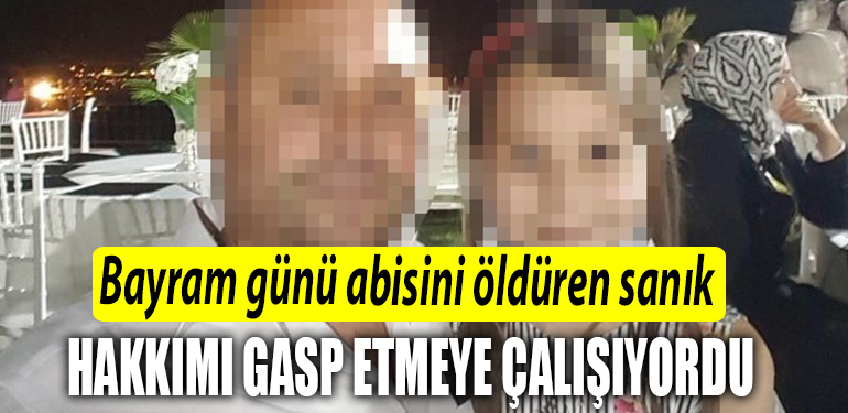Kocaeli de Bayram gunu abisini olduren sanik Hakkimi gasp etmeye calisiyordu