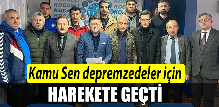 Kocaeli de Kamu Sen depremzedeler icin harekete gecti