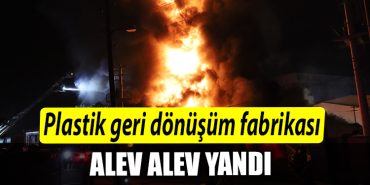 Kocaeli de Plastik geri donusum fabrikasi alev alev yandi