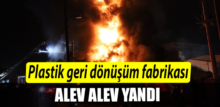 Kocaeli de Plastik geri donusum fabrikasi alev alev yandi