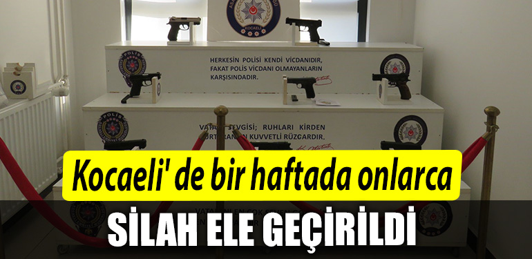 Kocaeli de bir haftada onlarca silah ele gecirildi