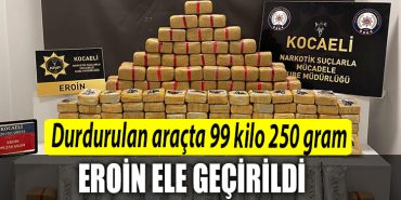 Kocaeli de durdurulan aracta 99 kilo 250 gram eroin ele gecirildi